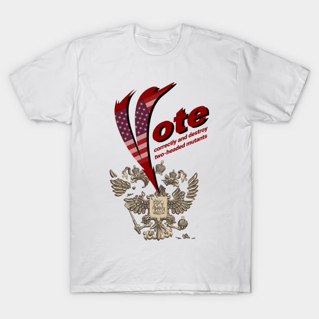 Vote  correctly and destroy two-headed mutants T-Shirt by xlhombat